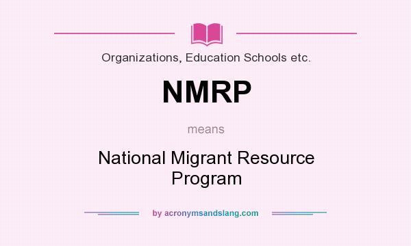 What does NMRP mean? It stands for National Migrant Resource Program