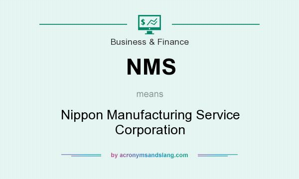 What does NMS mean? It stands for Nippon Manufacturing Service Corporation