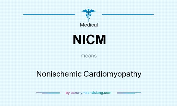 What does NICM mean? It stands for Nonischemic Cardiomyopathy