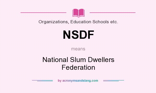 What does NSDF mean? It stands for National Slum Dwellers Federation