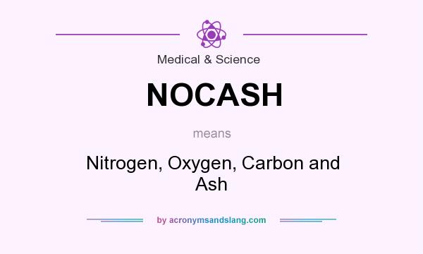 What does NOCASH mean? It stands for Nitrogen, Oxygen, Carbon and Ash