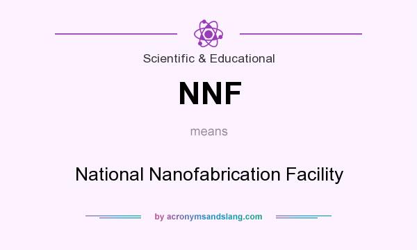 What does NNF mean? It stands for National Nanofabrication Facility