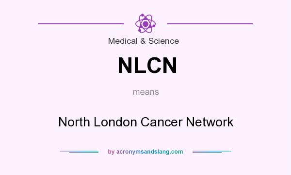What does NLCN mean? It stands for North London Cancer Network