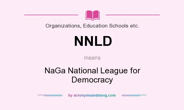 What does NNLD mean? It stands for NaGa National League for Democracy
