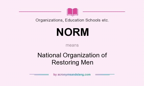 What does NORM mean? It stands for National Organization of Restoring Men