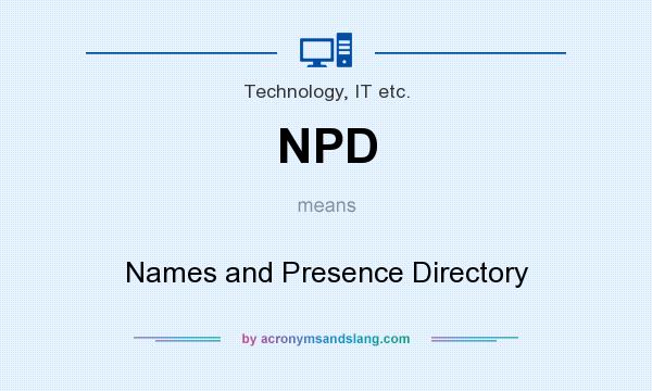 What does NPD mean? It stands for Names and Presence Directory