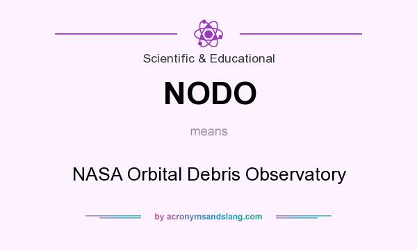 What does NODO mean? It stands for NASA Orbital Debris Observatory
