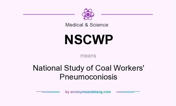What does NSCWP mean? It stands for National Study of Coal Workers` Pneumoconiosis