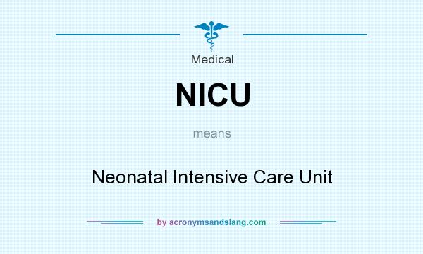 What does NICU mean? It stands for Neonatal Intensive Care Unit