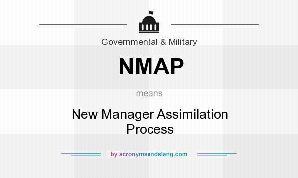What does NMAP mean? It stands for New Manager Assimilation Process
