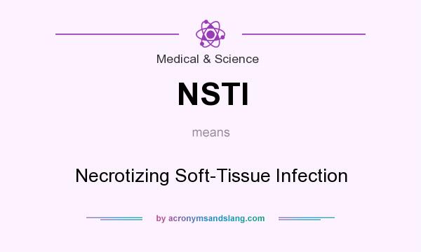 What does NSTI mean? It stands for Necrotizing Soft-Tissue Infection