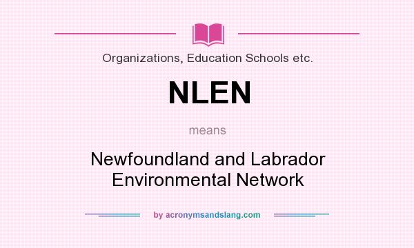 What does NLEN mean? It stands for Newfoundland and Labrador Environmental Network
