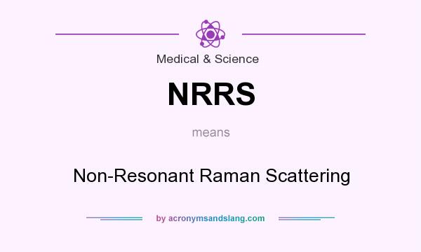What does NRRS mean? It stands for Non-Resonant Raman Scattering