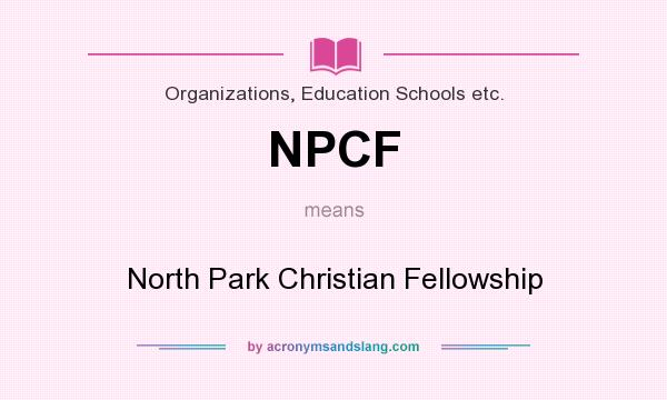 What does NPCF mean? It stands for North Park Christian Fellowship