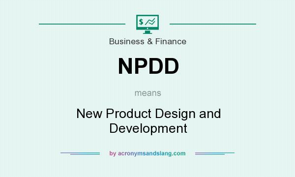 What does NPDD mean? It stands for New Product Design and Development