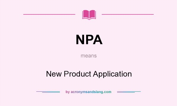 What does NPA mean? It stands for New Product Application