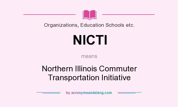 What does NICTI mean? It stands for Northern Illinois Commuter Transportation Initiative