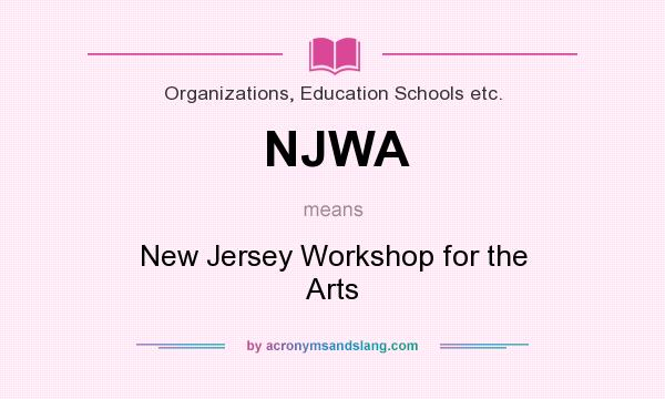What does NJWA mean? It stands for New Jersey Workshop for the Arts