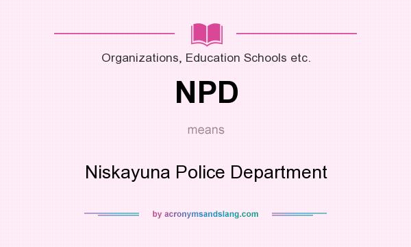 What does NPD mean? It stands for Niskayuna Police Department