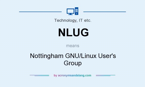 What does NLUG mean? It stands for Nottingham GNU/Linux User`s Group
