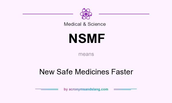 What does NSMF mean? It stands for New Safe Medicines Faster