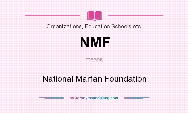 What does NMF mean? It stands for National Marfan Foundation