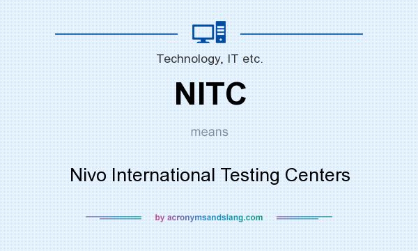 What does NITC mean? It stands for Nivo International Testing Centers