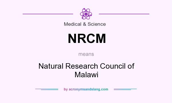 What does NRCM mean? It stands for Natural Research Council of Malawi