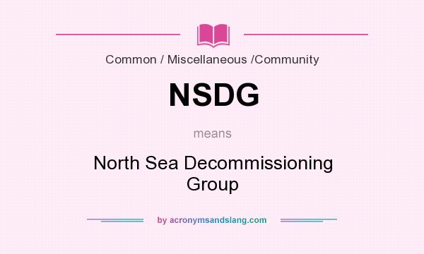 What does NSDG mean? It stands for North Sea Decommissioning Group