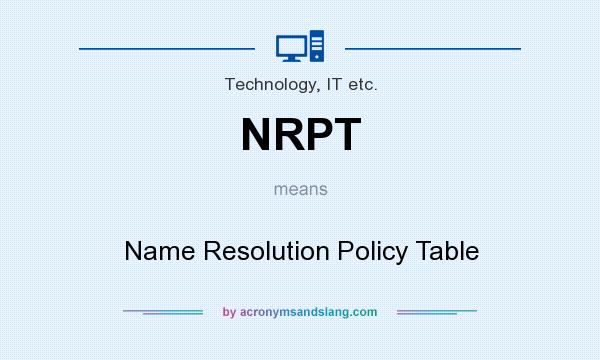 What does NRPT mean? It stands for Name Resolution Policy Table