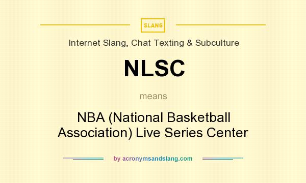 What does NLSC mean? It stands for NBA (National Basketball Association) Live Series Center