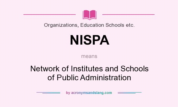 What does NISPA mean? It stands for Network of Institutes and Schools of Public Administration