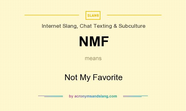 What does NMF mean? It stands for Not My Favorite