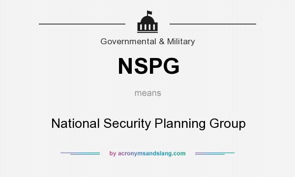 What does NSPG mean? It stands for National Security Planning Group