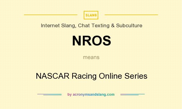 What does NROS mean? It stands for NASCAR Racing Online Series