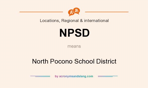 What does NPSD mean? It stands for North Pocono School District