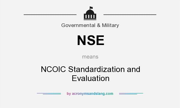 What does NSE mean? It stands for NCOIC Standardization and Evaluation