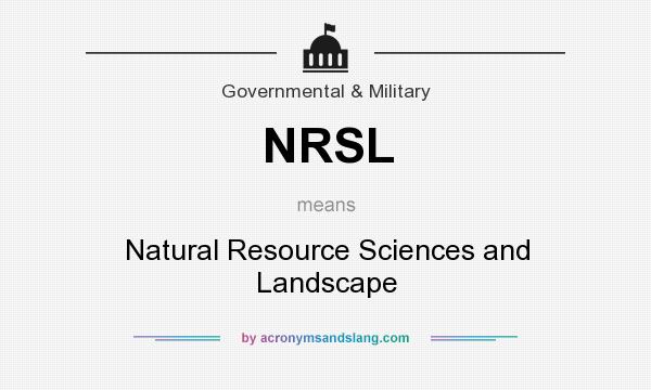 What does NRSL mean? It stands for Natural Resource Sciences and Landscape