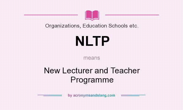What does NLTP mean? It stands for New Lecturer and Teacher Programme