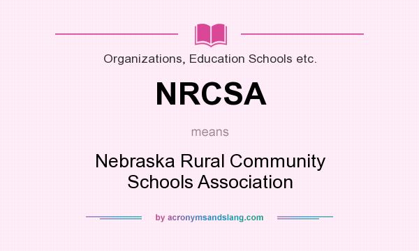 What does NRCSA mean? It stands for Nebraska Rural Community Schools Association
