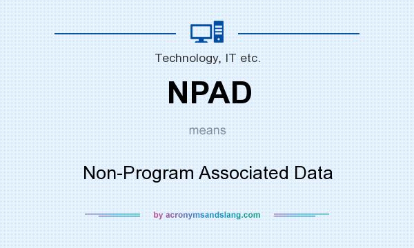 What does NPAD mean? It stands for Non-Program Associated Data