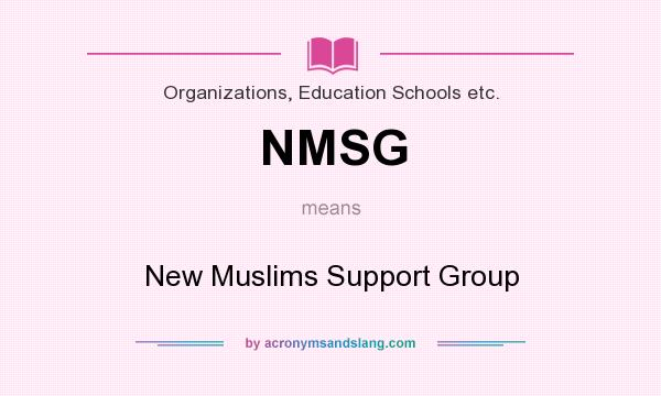 What does NMSG mean? It stands for New Muslims Support Group