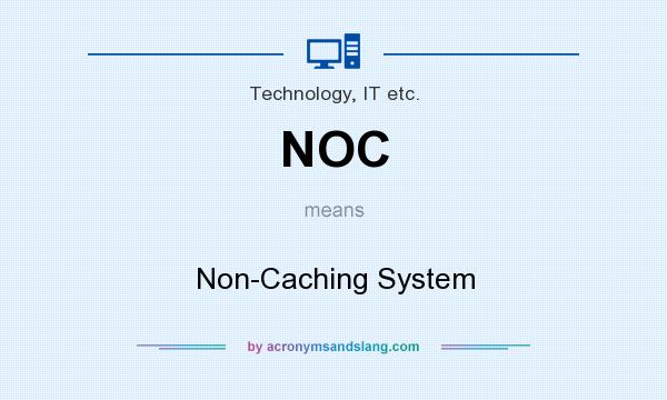 What does NOC mean? It stands for Non-Caching System