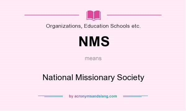 What does NMS mean? It stands for National Missionary Society