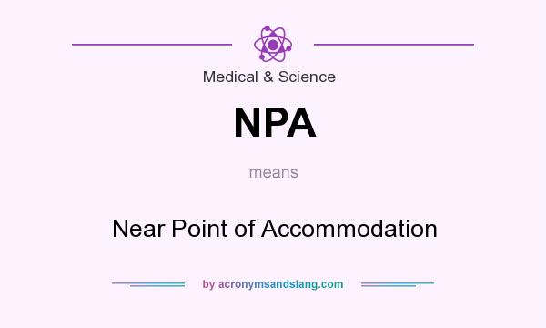 What does NPA mean? It stands for Near Point of Accommodation