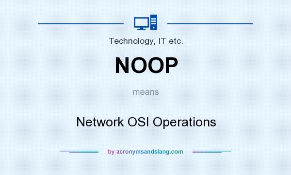 What does NOOP mean? It stands for Network OSI Operations