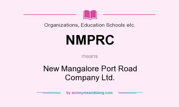 What does NMPRC mean? It stands for New Mangalore Port Road Company Ltd.