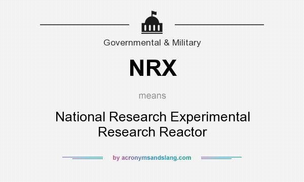 What does NRX mean? It stands for National Research Experimental Research Reactor