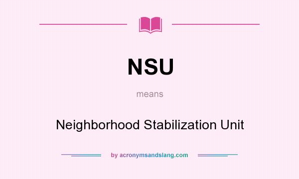 What does NSU mean? It stands for Neighborhood Stabilization Unit