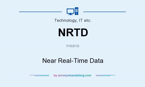 What does NRTD mean? It stands for Near Real-Time Data